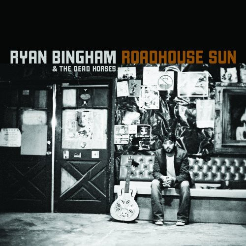 BINGHAM,RYAN & DEAD HORSES - ROADHOUSE SUN
