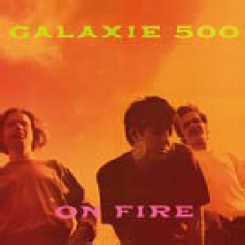 GALAXIE 500 - ON FIRE