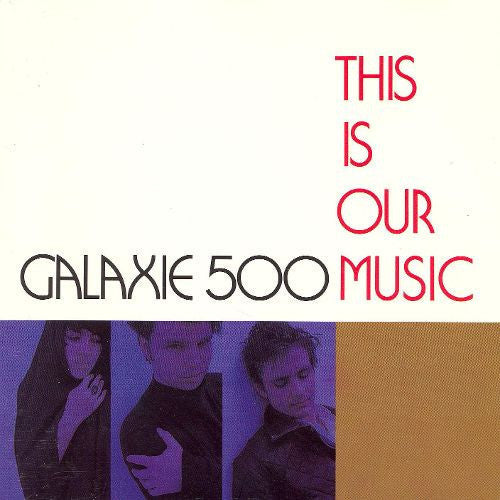 GALAXIE 500 - THIS IS OUR MUSIC