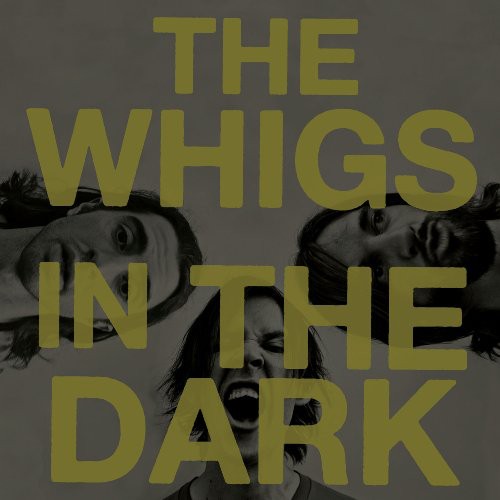 WHIGS - IN THE DARK