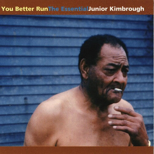 KIMBROUGH,JUNIOR - YOU BETTER RUN: THE ESSENTIAL JUNIOR KIMBROUGH
