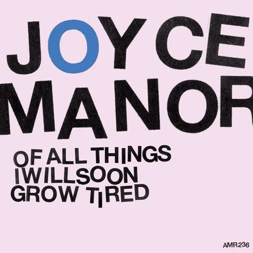 JOYCE MANOR - OF ALL THINGS I WILL SOON GROW TIRED