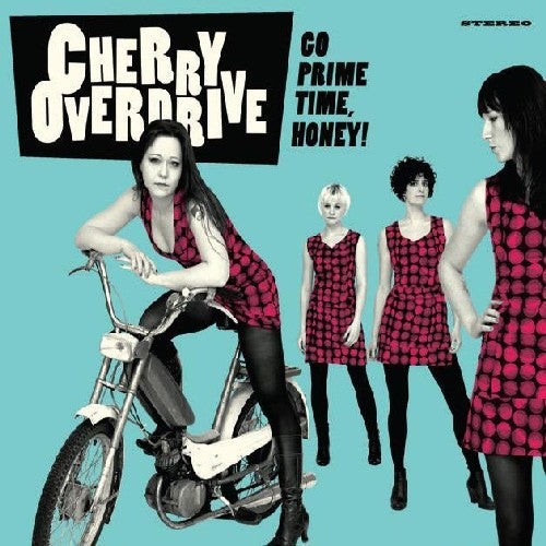 CHERRY OVERDRIVE - GO PRIME TIME HONEY