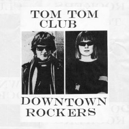 TOM TOM CLUB - DOWNTOWN ROCKERS