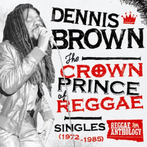 BROWN,DENNIS - CROWN PRINCE OF REGGAE SINGLES 1972-1985
