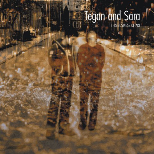 TEGAN & SARA - THIS BUSINESS OF ART