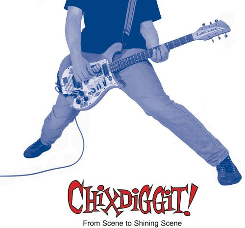 Chixdiggit! – From Scene to Shining Scene
