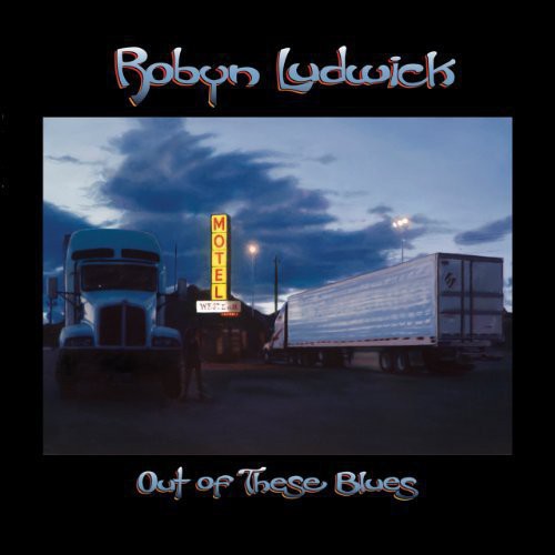 LUDWICK,ROBYN - OUT OF THESE BLUES