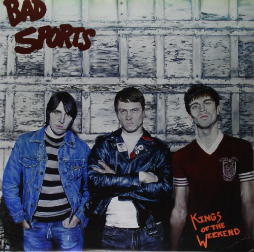 Bad Sports – Kings of the Weekend