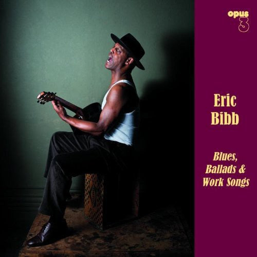 BIBB,ERIC - BLUES BALLADS & WORK SONGS