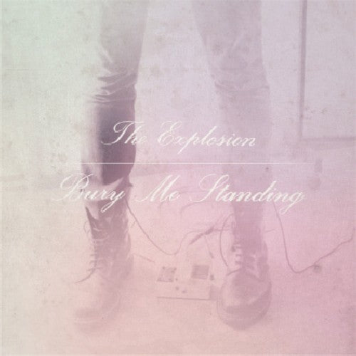 The Explosion - Bury Me Standing