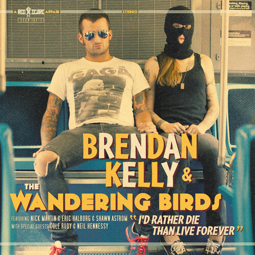 KELLY,BRENDAN & WANDERING BIRDS - I'D RATHER DIE THAN LIVE FOREVER