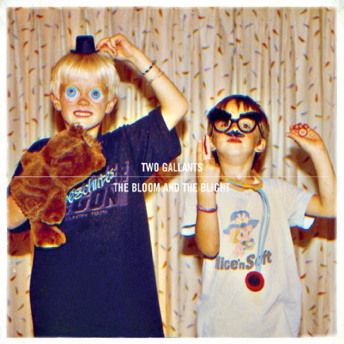 TWO GALLANTS - BLOOM & THE BLIGHT