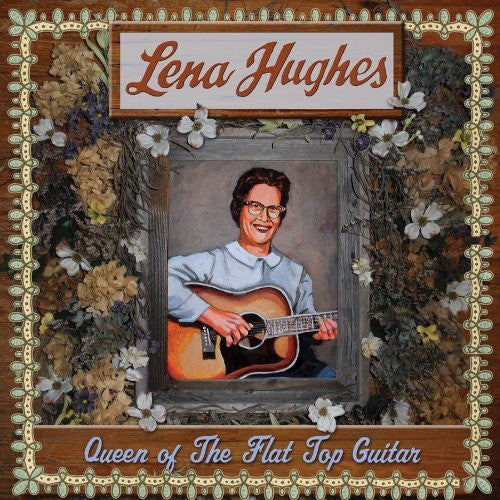 HUGHES,LENA - QUEEN OF THE FLAT TOP GUITAR