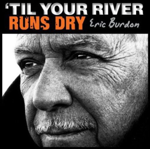 BURDON,ERIC - TIL YOUR RIVER RUNS DRY