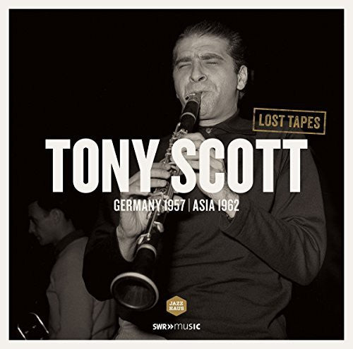 SUESSDORF / ROMBERG / COOTS / SCOTT / GILLESPIE - LOST TAPES: TONY SCOTT IN GERMANY 1957 & ASIA 1962