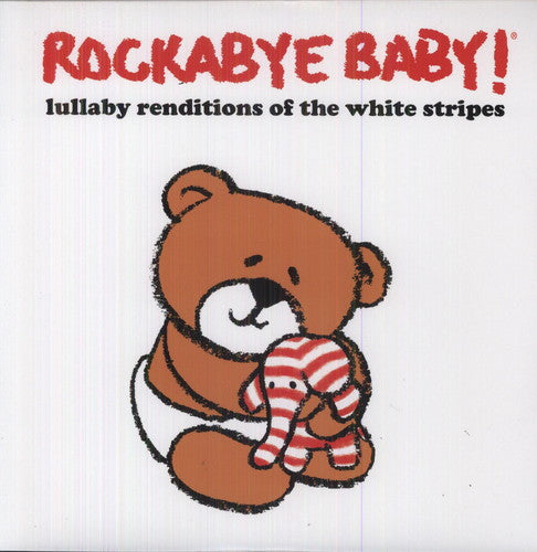 ROCKABYE BABY! - LULLABY RENDITIONS OF WHITE STRIPES