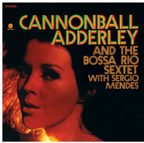 ADDERLEY,CANNONBALL - AND THE BOSSA RIO SEXTET WITH SERGIO MENDES