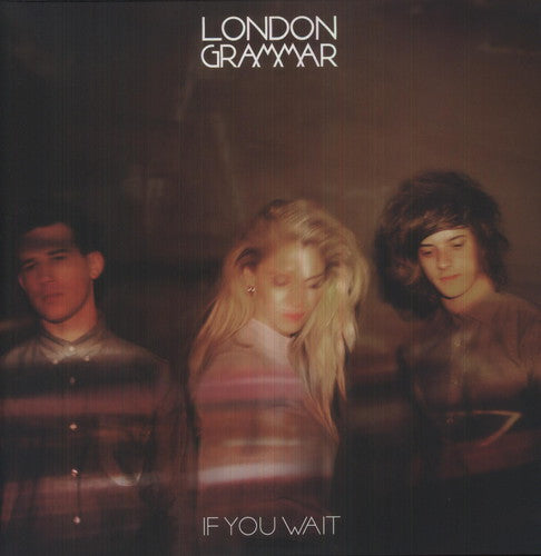 LONDON GRAMMAR - IF YOU WAIT