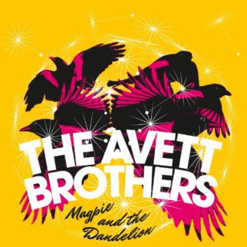 AVETT BROTHERS - MAGPIE & THE DANDELION