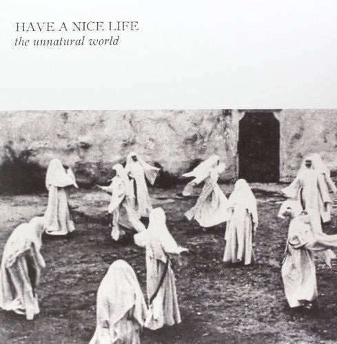 HAVE A NICE LIFE - UNNATURAL WORLD