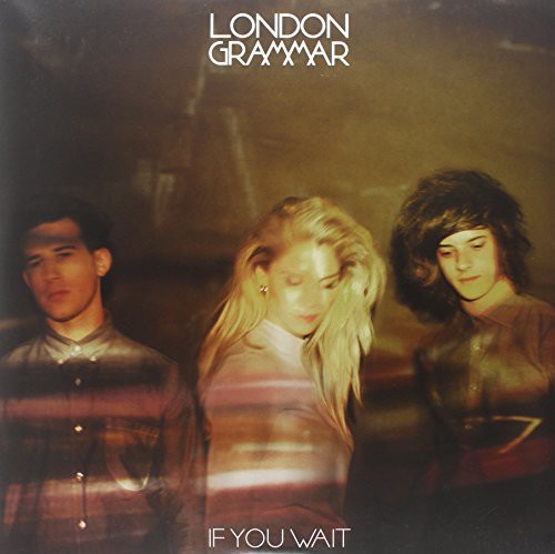 LONDON GRAMMAR - IF YOU WAIT