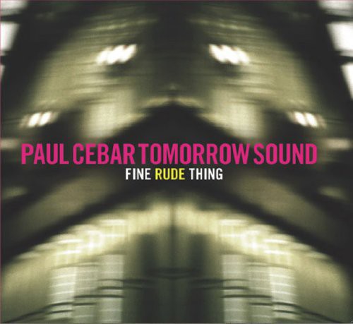 CEBAR,PAUL - FINE RUDE THING