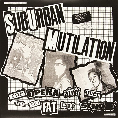 SUBURBAN MUTILATION - OPERA AIN'T OVER TIL THE FAT LADY SINGS