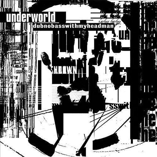 UNDERWORLD - DUBNOBASSWITHMYHEADMAN: 20TH ANNIVERSARY EDITION