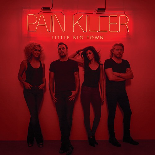 LITTLE BIG TOWN - PAIN KILLER