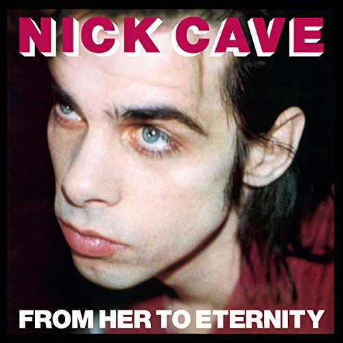 CAVE,NICK & BAD SEEDS - FROM HER TO ETERNITY
