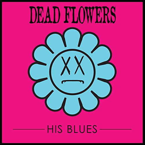 DEAD FLOWERS - HIS BLUES
