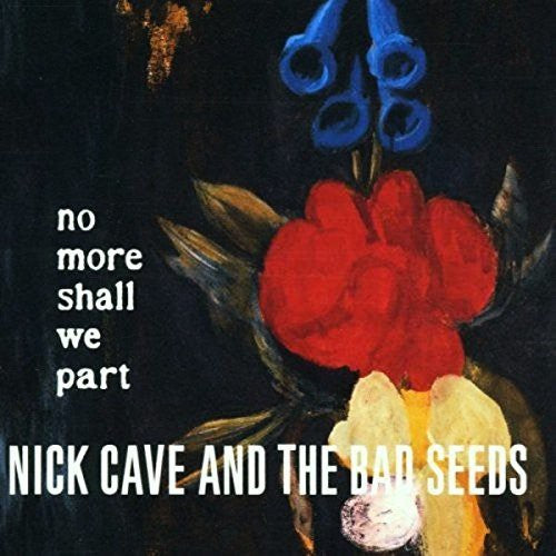 CAVE,NICK & BAD SEEDS - NO MORE SHALL WE PART