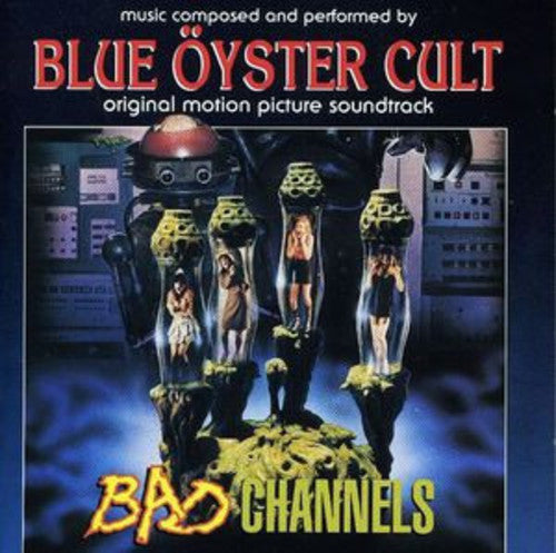 BLUE OYSTER CULT - BAD CHANNELS / O.S.T.