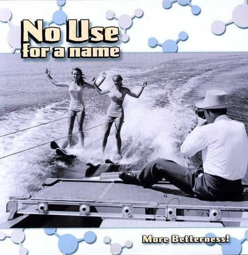 NO USE FOR A NAME - MORE BETTERNESS