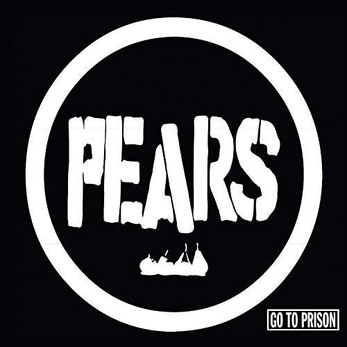 PEARS - GO TO PRISON