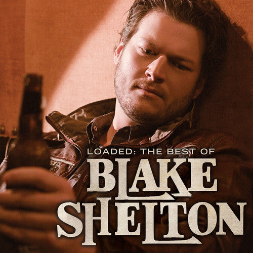 SHELTON,BLAKE - LOADED: THE BEST OF BLAKE SHELTON