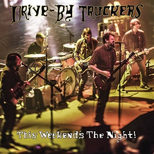 DRIVE-BY TRUCKERS - THIS WEEKEND'S THE NIGHT: HIGHLIGHTS FROM IT'S