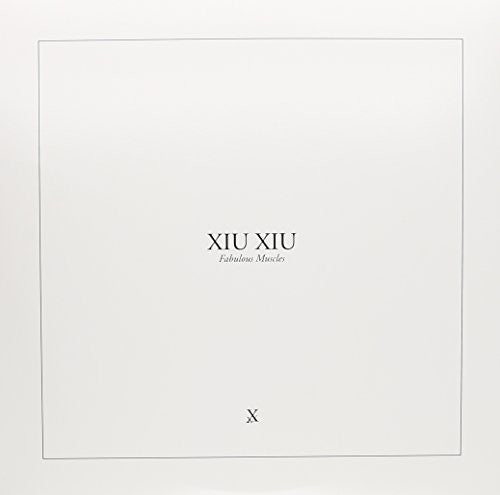 XIU XIU - FABULOUS MUSCLES