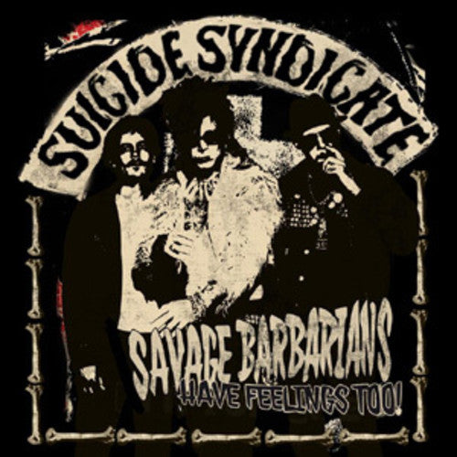 SUICIDE SYNDICATE - SAVAGE BARBARIANS HAVE FEELINGS TOO!