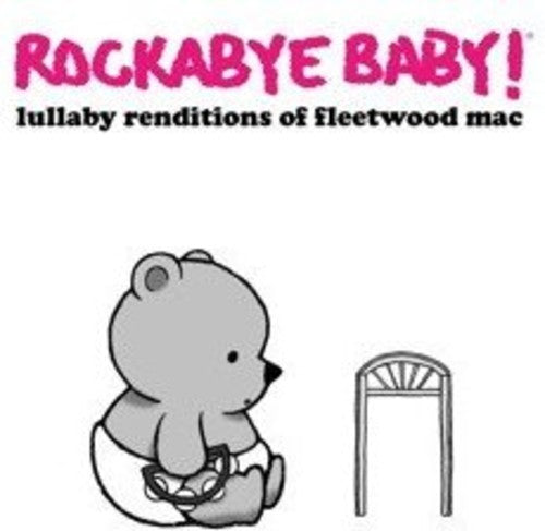 ROCKABYE BABY! - LULLABY RENDITIONS OF FLEETWOOD MAC