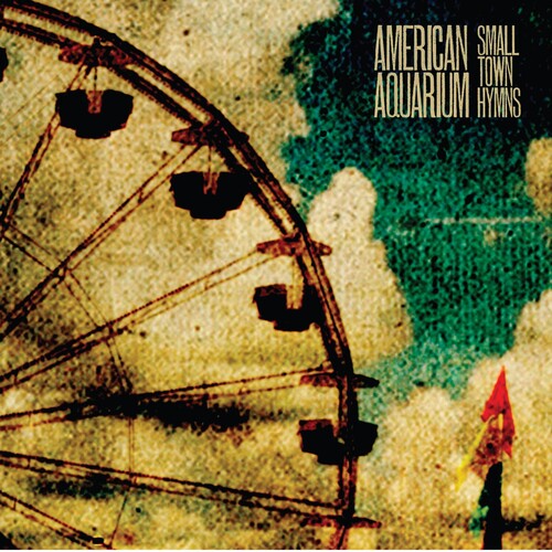 AMERICAN AQUARIUM - SMALL TOWN HYMNS