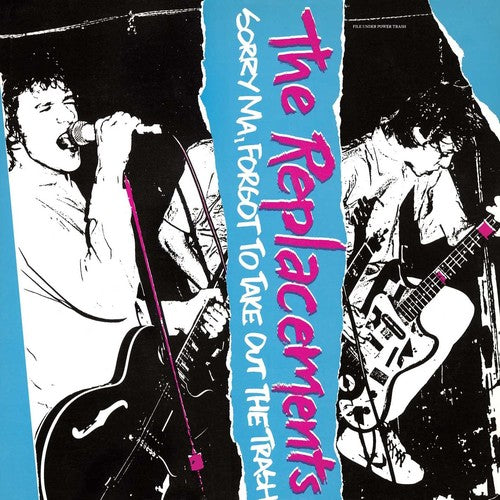 The Replacements – Sorry Ma Forgot To Take Out The Trash