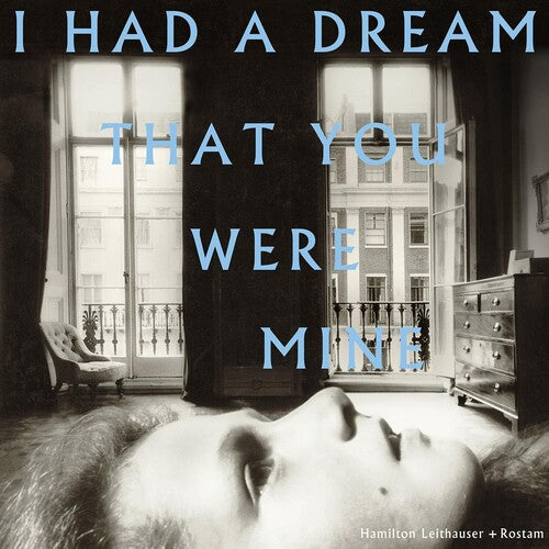 LEITHAUSER,HAMILTON / ROSTAM - I HAD A DREAM THAT YOU WERE MINE