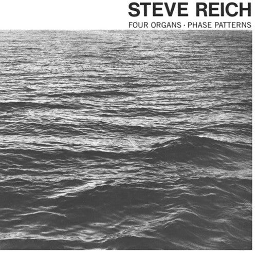 REICH,STEVE - FOUR ORGANS / PHASE PATTERNS
