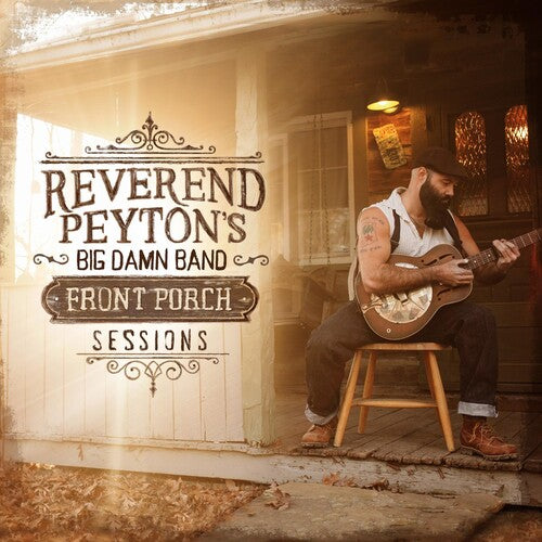 REVEREND PEYTON'S BIG DAMN BAND - FRONT PORCH SESSIONS