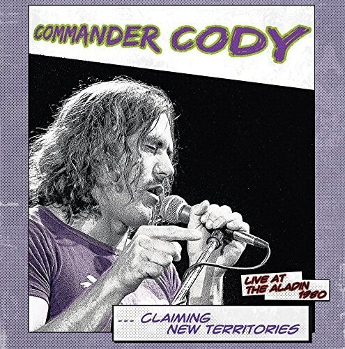 COMMANDER CODY - CLAIMING NEW TERRITORIES: LIVE AT THE ALADIN 1980