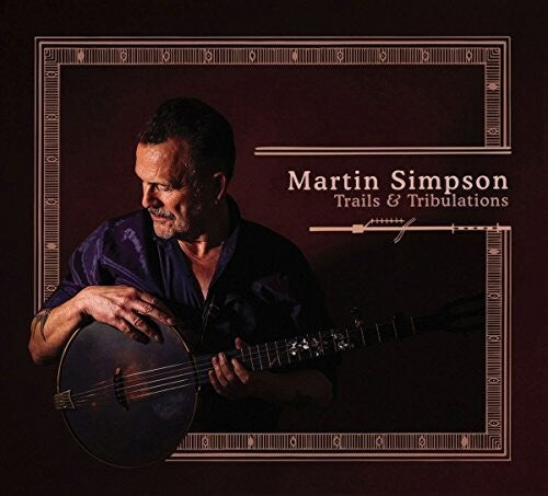 Martin Simpson – Trails And Tribulations