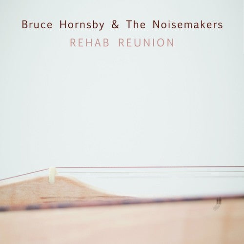 HORNSBY,BRUCE & NOISEMAKERS - REHAB REUNION