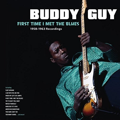 Buddy Guy – First Time I Met The Blues: 1958-1963 Recordings
